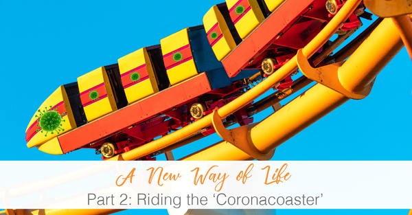 A New Way of Life. Part 2: Riding the ‘Coronacoaster’